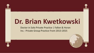 Dr. Brian Kwetkowski - A Skillful and Brilliant Individual