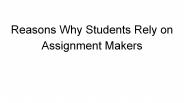 Reasons Why Students Rely on Assignment Makers