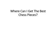 Where Can I Get The Best Chess Pieces?