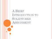 A Brief Introduction to Solidworks Assignment