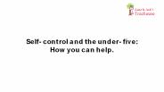 Self-control and the under-five: How you can help.