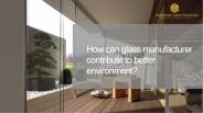 How can glass manufacturer contribute to better environment?