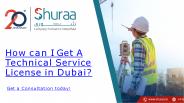 How can I Get A Technical Service License in Dubai?