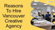 Reasons To Hire Vancouver Creative Agency