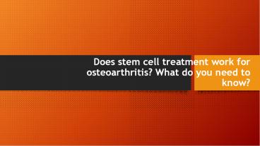 Does stem cell treatment work for osteoarthritis? What do you need to know?