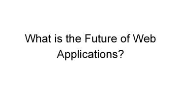 What is the Future of Web Applications?