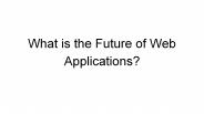 What is the Future of Web Applications?