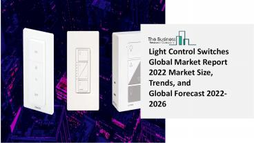 2022 Light Control Switches Market Growth Analysis, Size, Share, Trends And Forecast To 2031