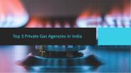 Top 3 Private Gas Agencies In India