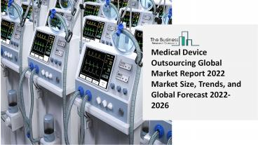 Global Medical Device Outsourcing Market Size, Share, Trends, Growth and Development Forecast To 2031