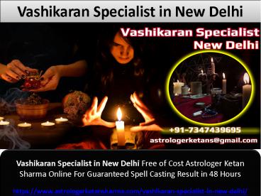 Vashikaran Specialist in New Delhi Free of Cost Astrologer Ketan Sharma Online For Guaranteed Spell Casting Result in 48 Hours