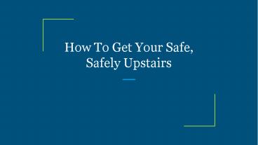 How To Get Your Safe, Safely Upstairs