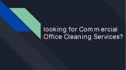 looking for Commercial Office Cleaning Services? (1)