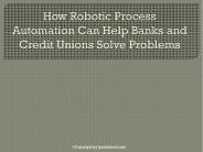 How Robotic Process Automation Can Help Banks and Credit Unions Solve Problems