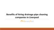 Benefits of hiring drainage pipe cleaning companies in Liverpool