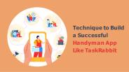 Technique to Build a Successful  Handyman App Like TaskRabbit