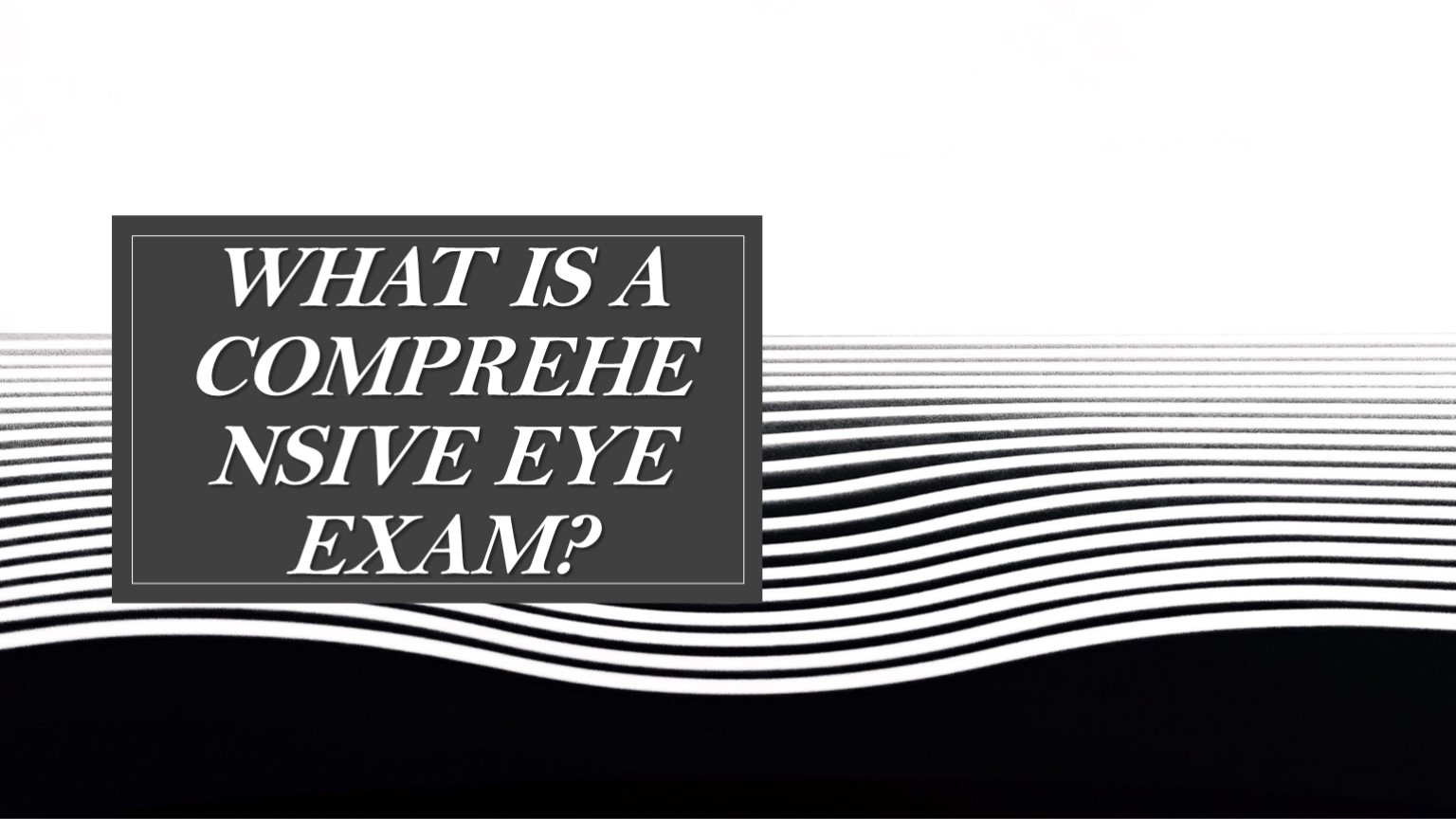 What is a comprehensive eye exam?