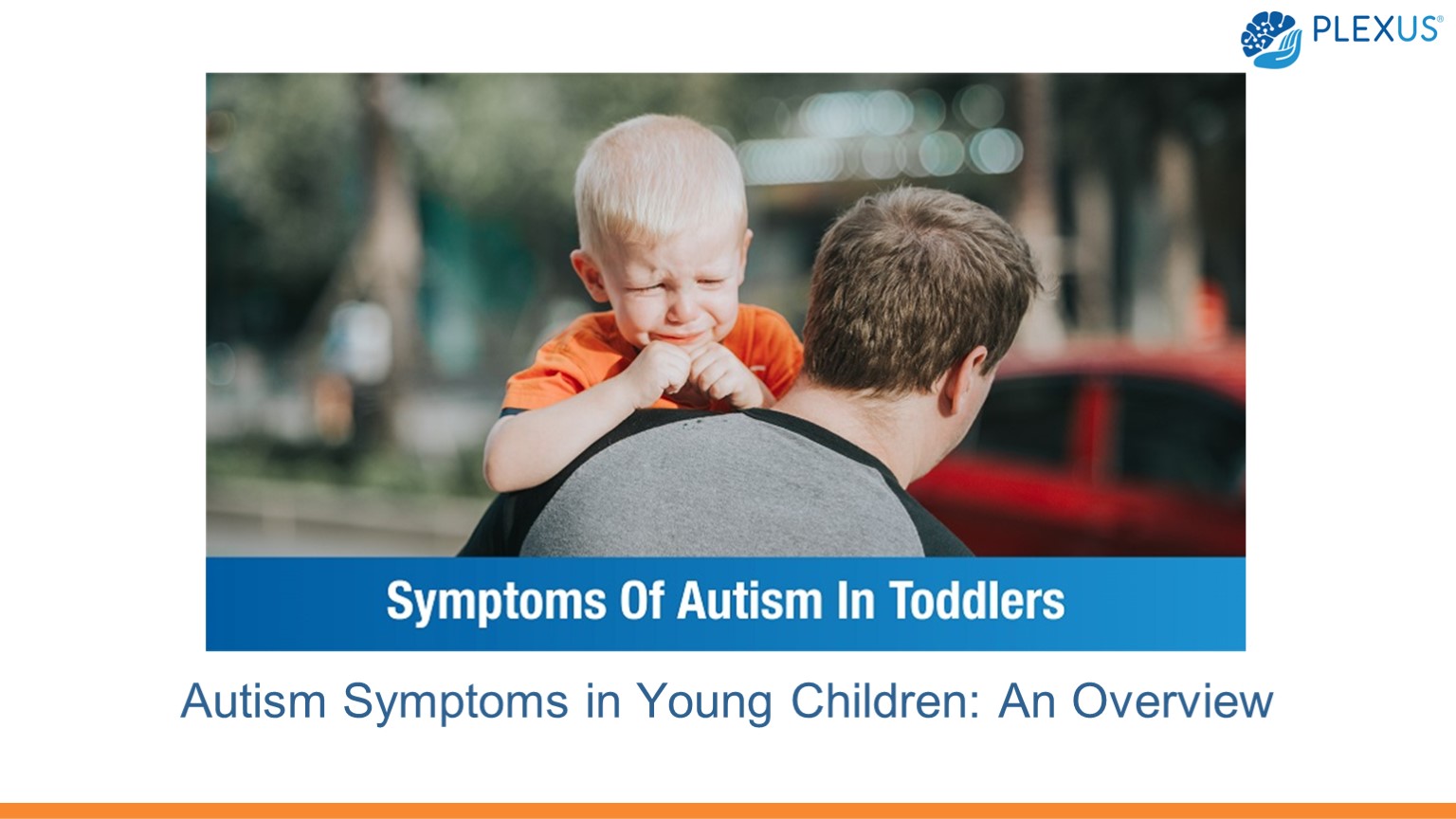 Autism Symptoms in Young Children: An Overview
