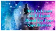 How To Create An E-Liquid Brand For Your Vape Business