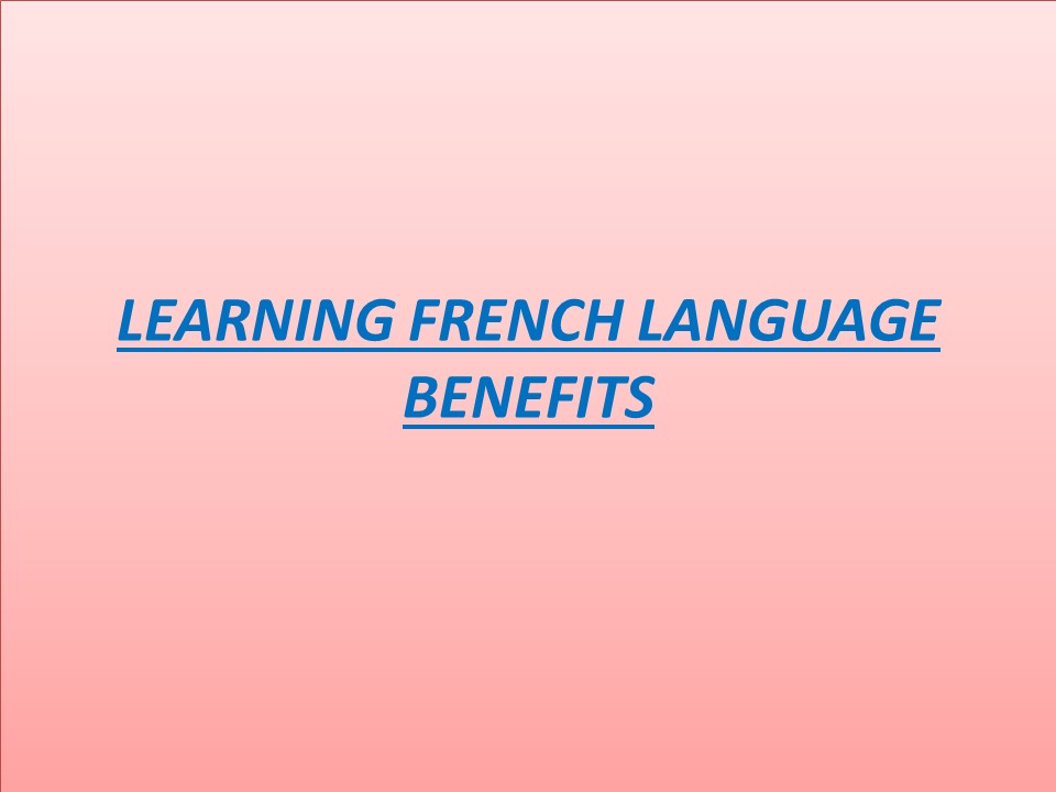 LEARNING FRENCH LANGUAGE BENEFITS