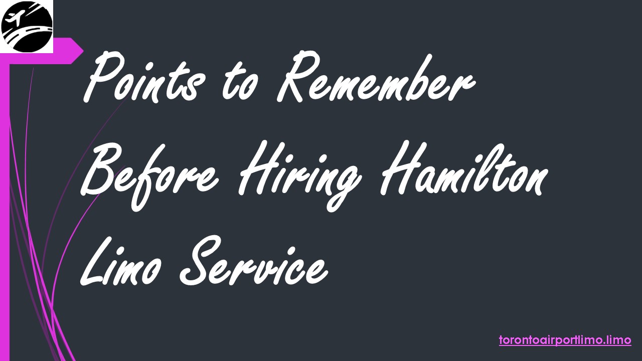 Points to Remember Before Hiring Hamilton Limo Service