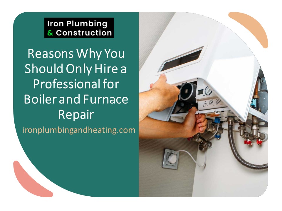 Reasons Why You Should Only Hire a Professional for Boiler and Furnace Repair