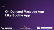 On-Demand Massage App Like Soothe App