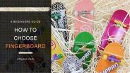 How Do Beginners Choose Fingerboard? | XFlippro