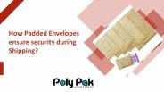 How Padded Envelopes ensure security during Shipping? (1)