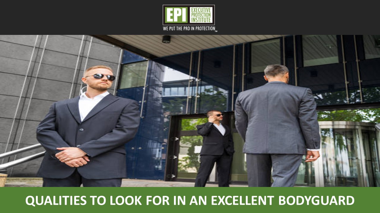 Qualities to Look for in an Excellent Bodyguard