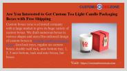 Are You Interested to Get Custom Tea Light Candle Packaging Boxes with Free Shipping