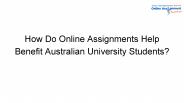 How Do Online Assignments Help Benefit Australian University Students?