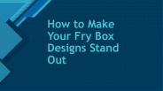 How to Make Your Fry Box Designs Stand Out