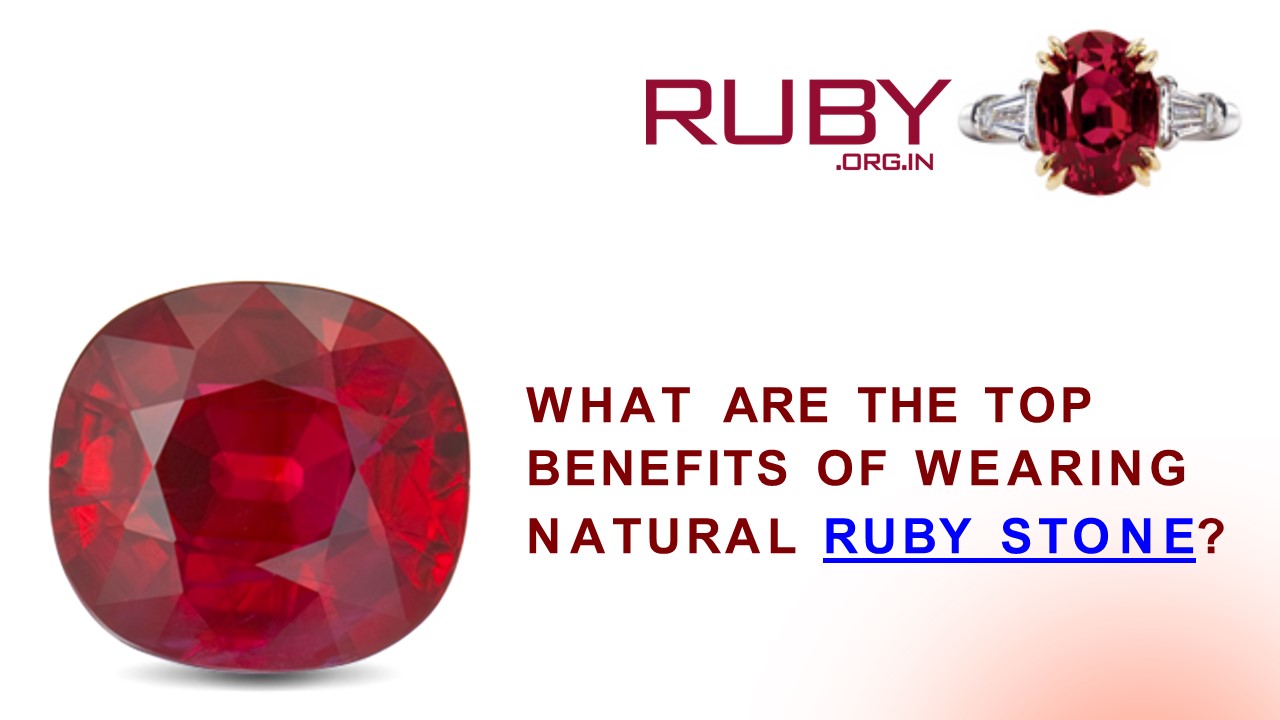 What are the top benefits of wearing natural ruby stone