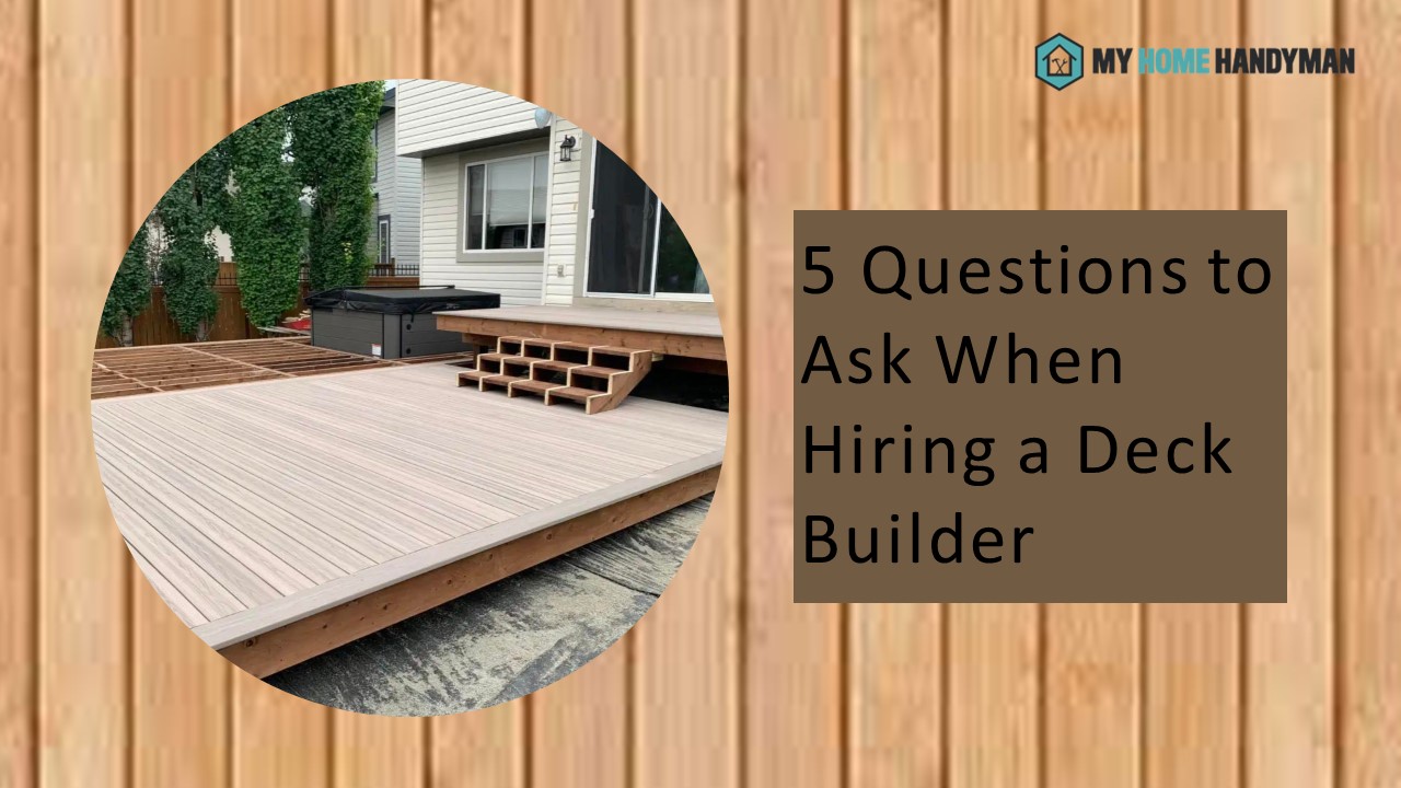 When Hiring a Deck Builder, Ask These Five Questions | My Home Handyman