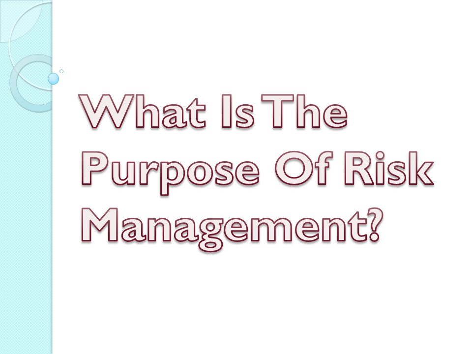 What Is The Purpose Of Risk Management?