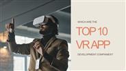 Which are the Top 10 VR App Development Companies?