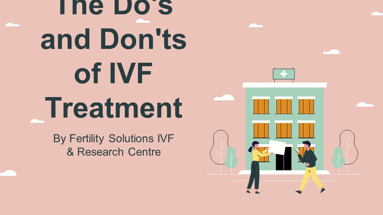 The Do's and Don'ts of IVF Treatment