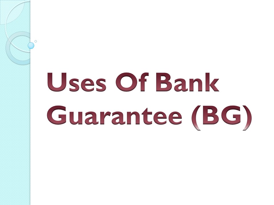 Uses Of Bank Guarantee (BG)