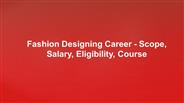 Fashion Designing Career - Scope, Salary, Eligibility, Course