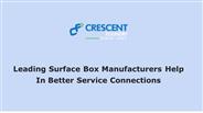 Leading Surface Box Manufacturers Help in Better Service Connections
