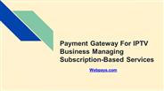 Payment Gateway For IPTV Business Managing Subscription-Based Services