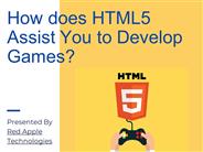 How does HTML5 Assist You to Develop Games?