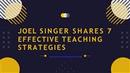 Joel Singer Shares 7 Effective Teaching Strategies