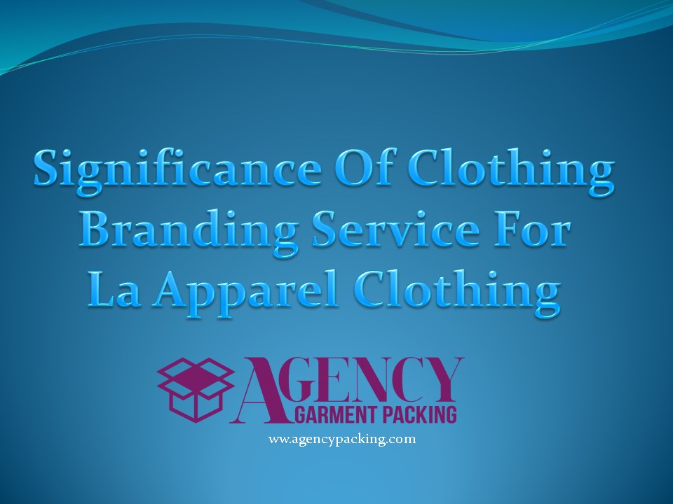 PPT Significance Of Clothing Branding Service For La Apparel Clothing