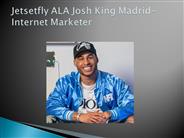 Jetsetfly ALA Josh King Madrid- Internet Marketer