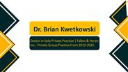Dr. Brian Kwetkowski - A Results-oriented Professional