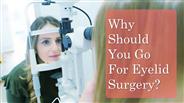 Why should you go for eyelid surgery?