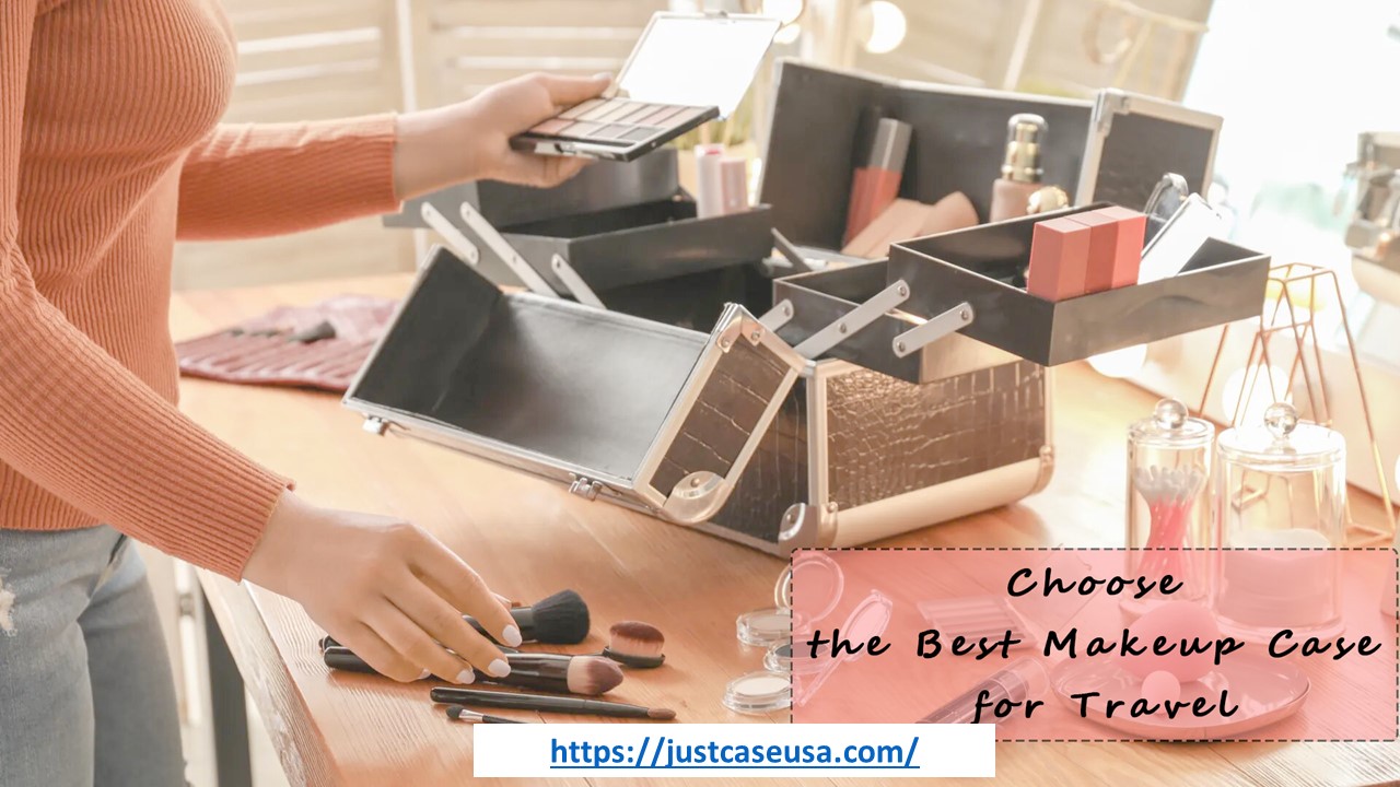 HOW TO CHOOSE THE BEST MAKEUP CASE FOR TRAVEL?