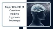 Major Benefits of Quantum Healing Hypnosis Technique